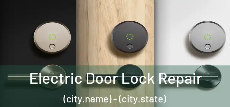 Electric Door Lock Repair (city.name) - (city.state)
